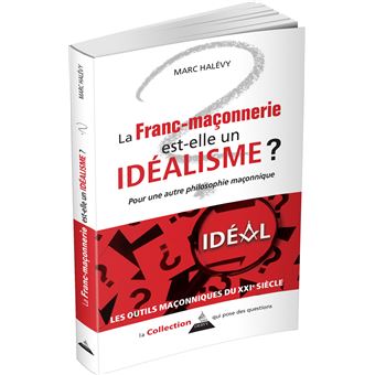 La franc-maçonnerie est-elle un idéalisme ?