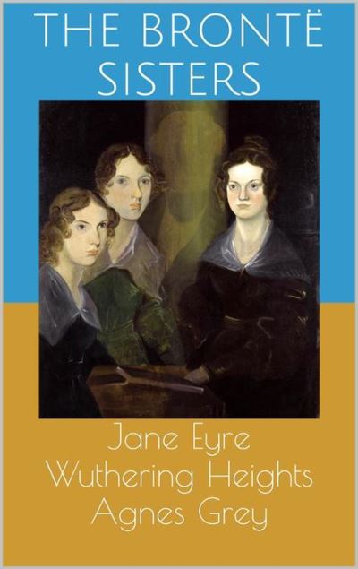 Jane Eyre Wuthering Heights Agnes Grey Ebook Epub The Bronte Sisters Anne Brontë