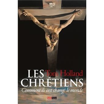 Les chrétiens - Comment ils ont changé le monde