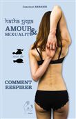 Hatha Yoga - Amour et sexualité suivi de Comment respirer