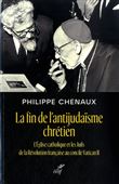 La fin de l'antijudaïsme chrétien - L'Eglise catholique et les Juifs de la Révolution française au c