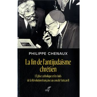 La fin de l'antijudaïsme chrétien - L'Eglise catholique et les Juifs de la Révolution française au c