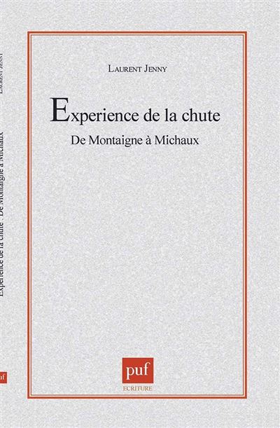 L'experience de la chute.  De Montaigne à Michaux - Laurent Jenny - (donnée non spécifiée)
