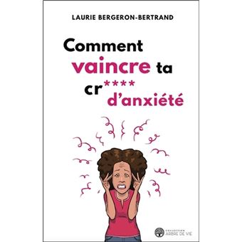 Comment vaincre ta cr*** d'anxiété