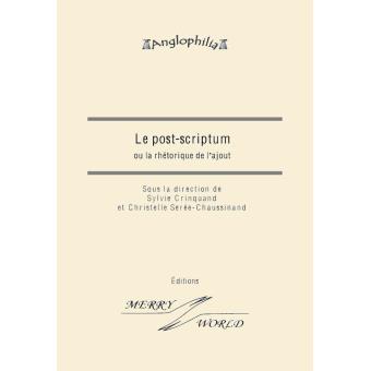 Le Post-scriptum ou la rhétorique de l'ajout - broché - Sylvie ...