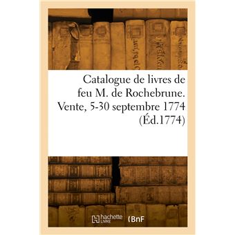Catalogue de livres de feu M. de Rochebrune, commissaire au Châtelet de Paris