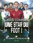 Joue comme une star du foot - Les techniques et tactiques des pros - Football superskills