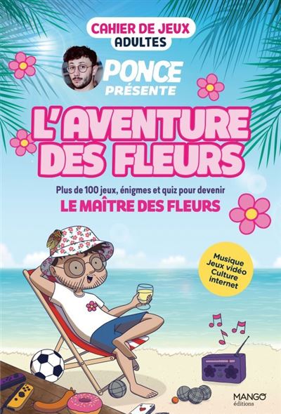 Cahier de jeux - L'aventure des Fleurs : plus de 100 jeux pour s amuser avec Ponce !. Musique, jeux