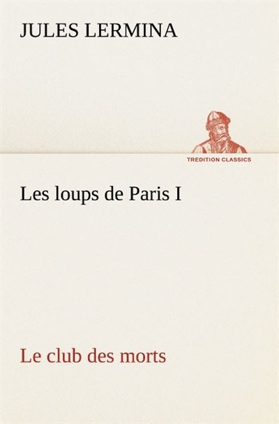 Les loups de paris i le club des morts -  Lermina J - broché
