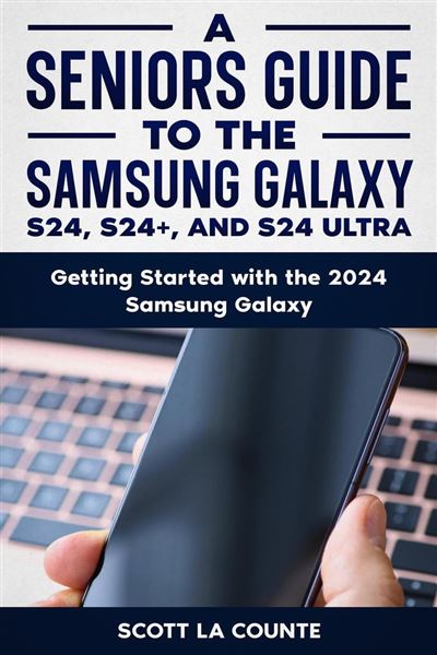 A Seniors Guide to the S24 , S24+ and S24 Ultra: Getting Started with ...