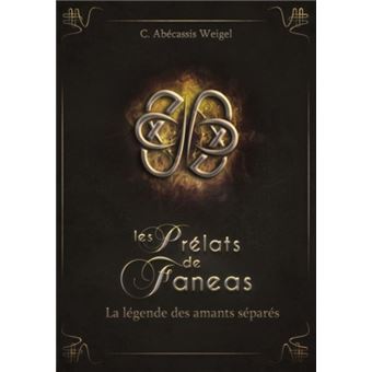 Les Prelats De Faneas Tome 4 La Legende Des Amants Separes Charlotte Abecassis Weigel Broche Achat Livre Ou Ebook Fnac