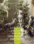 Les chats: Histoire; Moeurs; Observations; Anecdotes