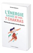 L'énergie cachée de vos 7 chakras