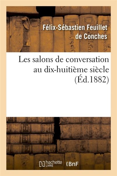 Les salons de conversation au dixhuitième siècle (Éd.1882) ed.1882