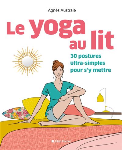 Le Yoga Au Lit 30 Postures Ultra Simples Pour S Y Mettre Broche Agnes Australe Achat Livre Ou Ebook Fnac
