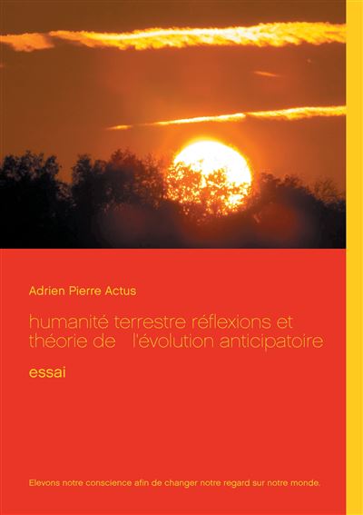 Humanit Terrestre R Flexions Et Th Orie De L Volution Anticipatoire Essai Broch Adrien