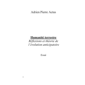 Humanité terrestre réflexions et théorie de   l'évolution anticipatoire
