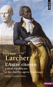 L'Autre Citoyen. L'idéal républicain et les Antilles après l'esclavage (Edition mise à jour)