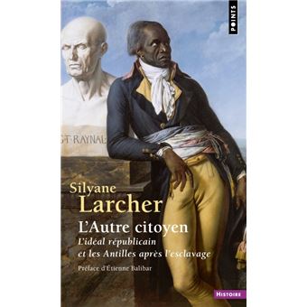 L'Autre Citoyen. L'idéal républicain et les Antilles après l'esclavage (Edition mise à jour)