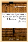 Les victimes religieuses de la Révolution dans la province ecclésiastique de Bretagne, 1793-1800