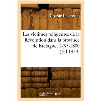 Les victimes religieuses de la Révolution dans la province ecclésiastique de Bretagne, 1793-1800