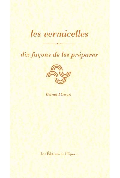 Les vermicelles, dix façons de les préparer - Bernard Cesari - broché