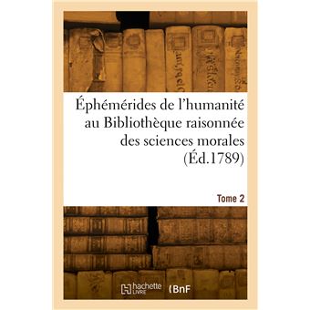 Éphémérides de l'humanité au Bibliothèque raisonnée des sciences morales. Tome 2