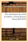 Des Ulcérations du col de la matrice, et leurs diverses formes