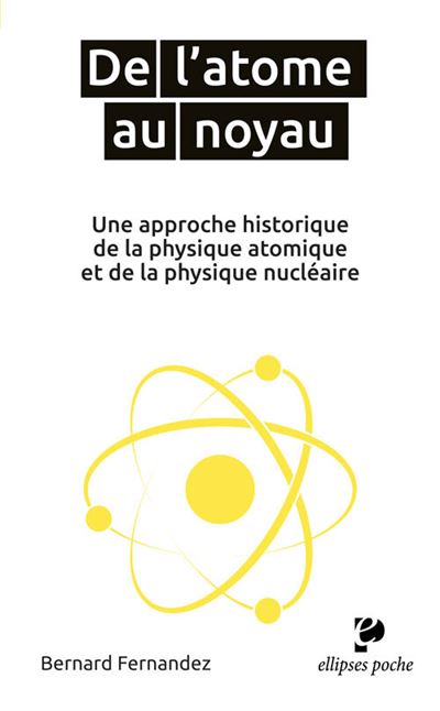 De l'atome au noyau. Une approche historique de la physique atomique et de la physique nucléaire - Bernard Fernandez - Poche
