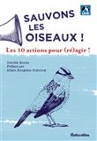 Sauvons les oiseaux ! Les 10 actions pour (ré)agir !