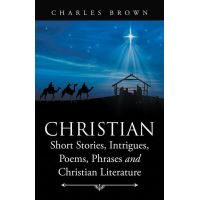 Christian Short Stories, Intrigues, Poems, Phrases and Christian Literature