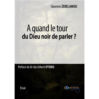 A quand le tour du Dieu noir de parler ?