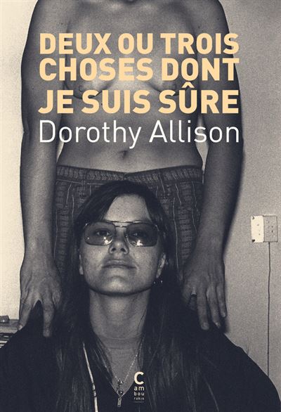 Deux ou trois choses dont je suis sûre - Dorothy Allison - broché