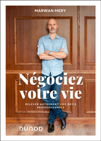 Négociez votre vie : Relevez autrement vos défis professionnels - Marwan Mery - broché