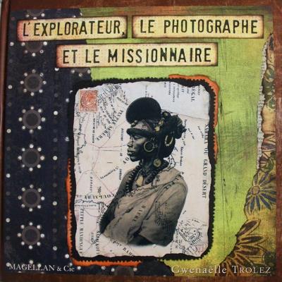 L'explorateur, le photographe et le missionnaire - Gwenaëlle Trolez - relié
