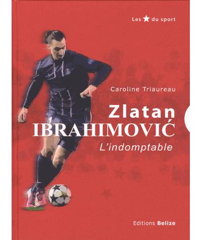 Zlatan Ibrahimovic : L'indomptable
