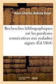 Recherches bibliographiques sur les paralysies consécutives aux maladies aiguës
