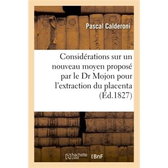 Considérations sur un nouveau moyen proposé par le Dr Mojon pour l'extraction du placenta