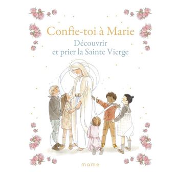 Confie-toi à Marie   Découvrir et prier la Sainte Vierge
