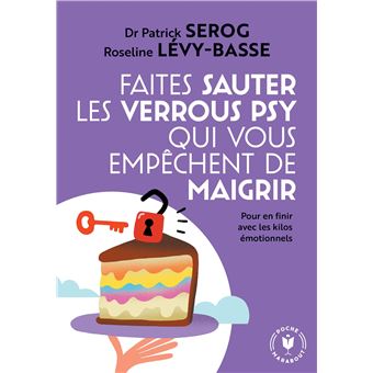 Faites Sauter Les Verrous Qui Vous Empechent De Maigrir Pour En Finir Avec Les Kilos Emotionnels Poche Patrick Serog Roseline Levy Basse Achat Livre Fnac