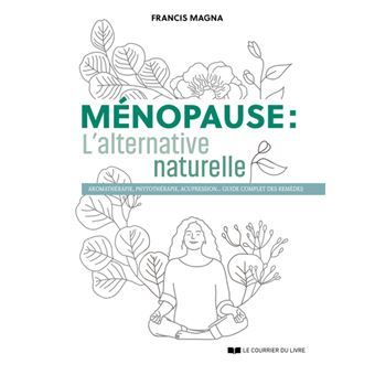 Ménopause, l'alternative naturelle - Un guide pratique pour soulager tous vos symptômes