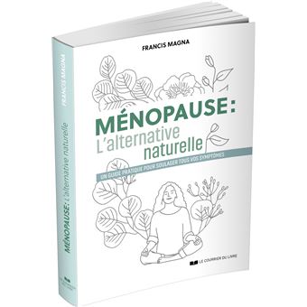 Ménopause, l'alternative naturelle - Un guide pratique pour soulager tous vos symptômes