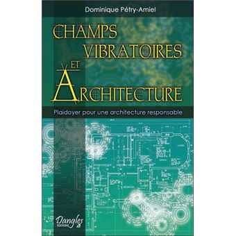 Champs Vibratoires Et Architecture Plaidoyer Pour Une Architecture Responsable Broche Dominique Petry Amiel Achat Livre Fnac