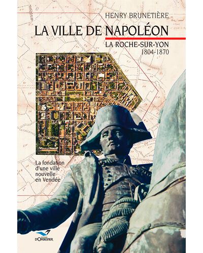 La Ville de Napoléon, la Roche-sur-Yon