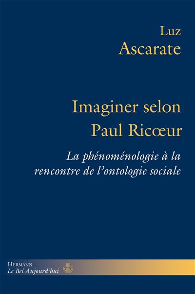 Imaginer selon paul ricoeur la phenomenologie a la rencontre - Luz Ascarate - broché