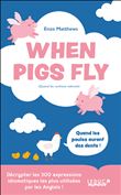 When pigs fly 300 idiomes les plus utilises par les anglais