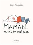 Maman ! J'sais pas quoi faire