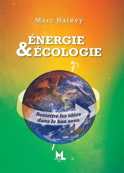 Energie et ecologie remettre les idees dans le bon sens