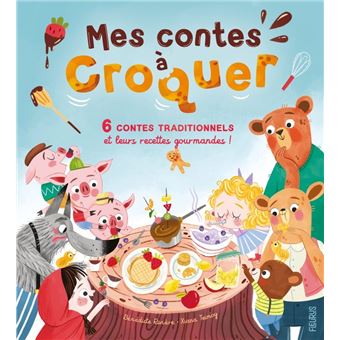 Mes contes à croquer. 6 contes traditionnels et leurs recettes gourmandes