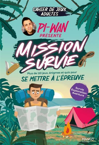 Cahier de jeux - Mission survie : plus de 110 jeux pour s'amuser avec Pi-Wan !. Survie, exploration,